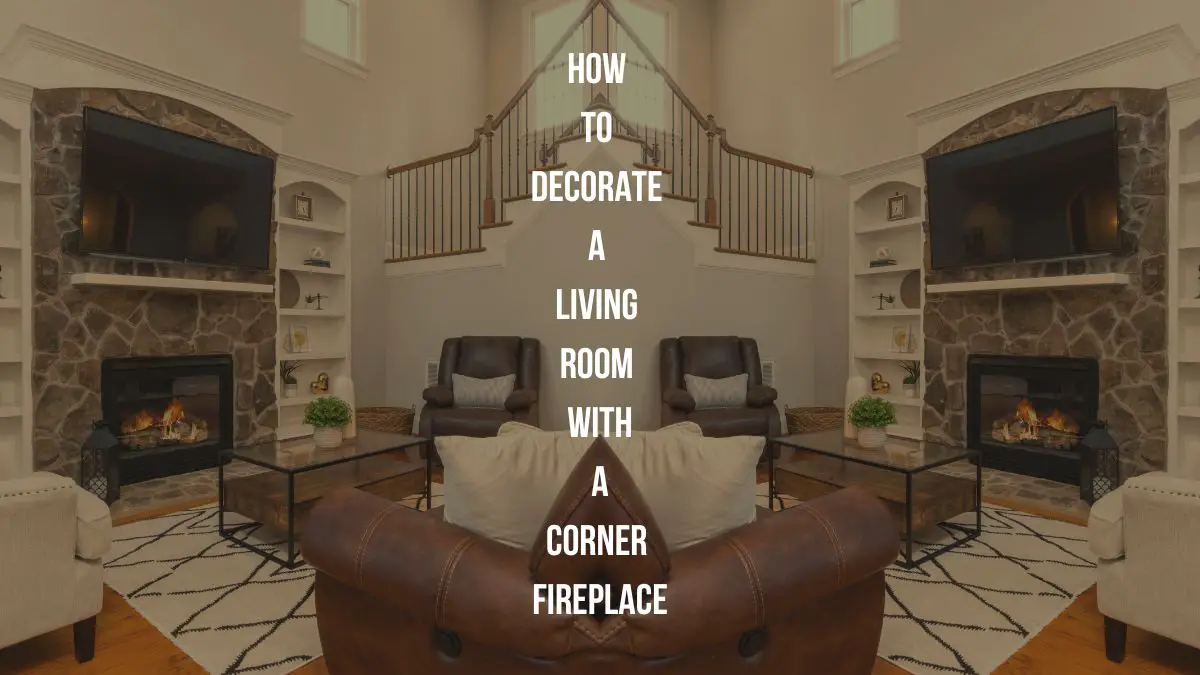 How to Decorate Living Room With a Corner Fireplace