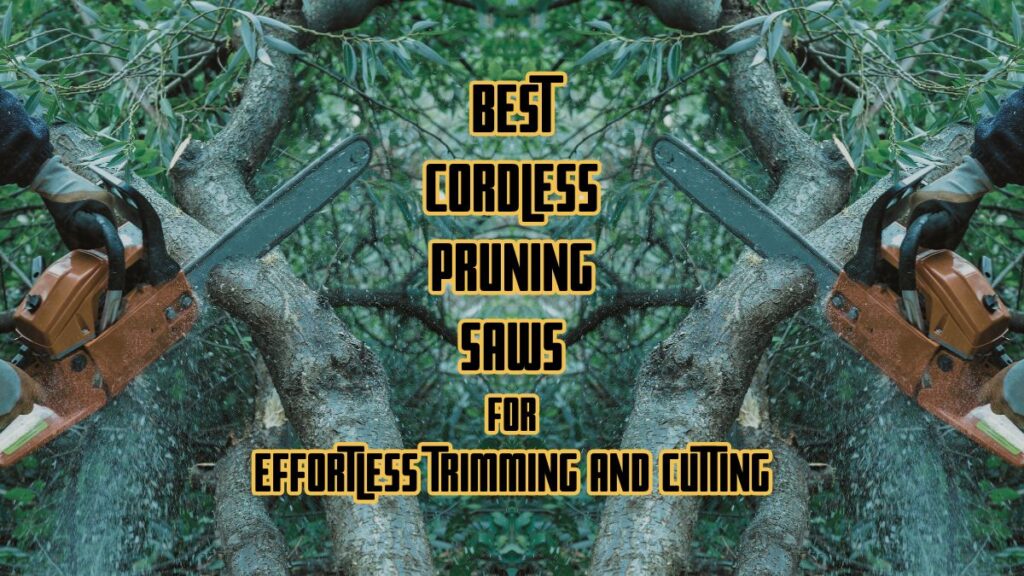 Best Cordless Pruning Saw