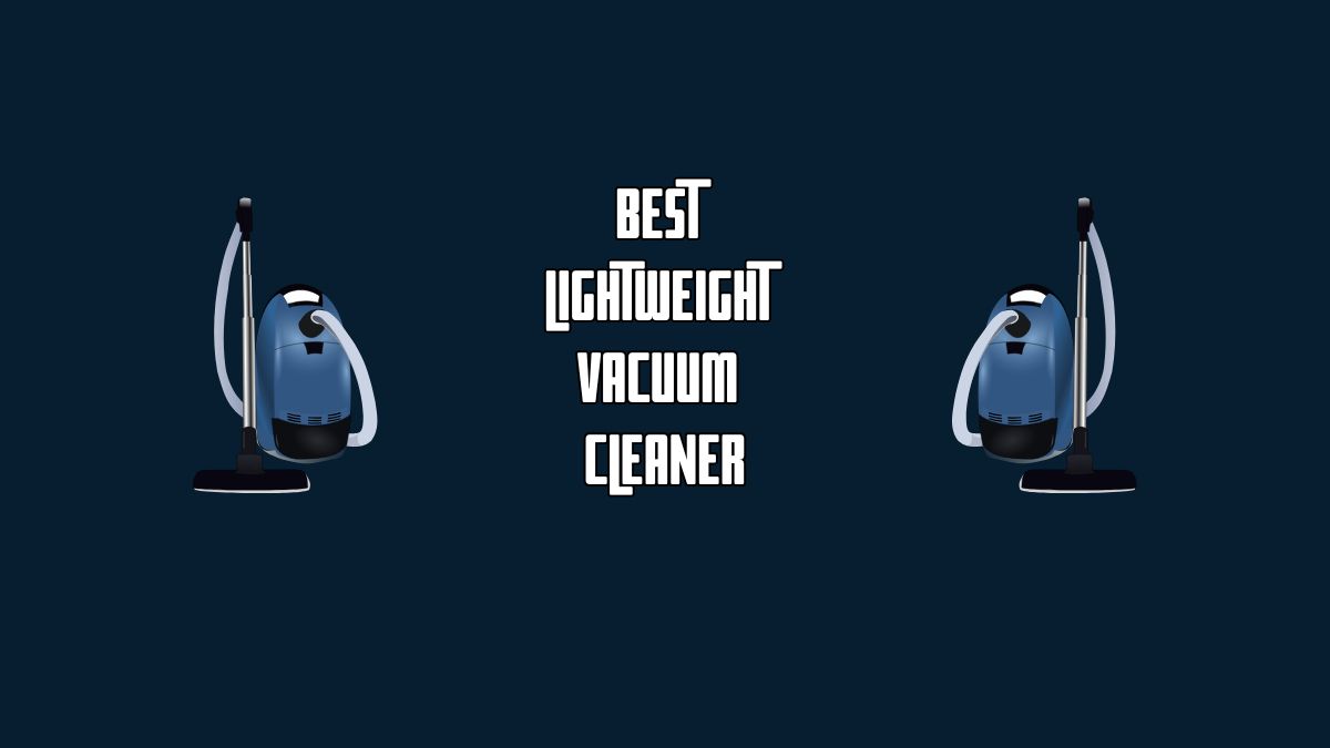Best Lightweight Vacuum Cleaner