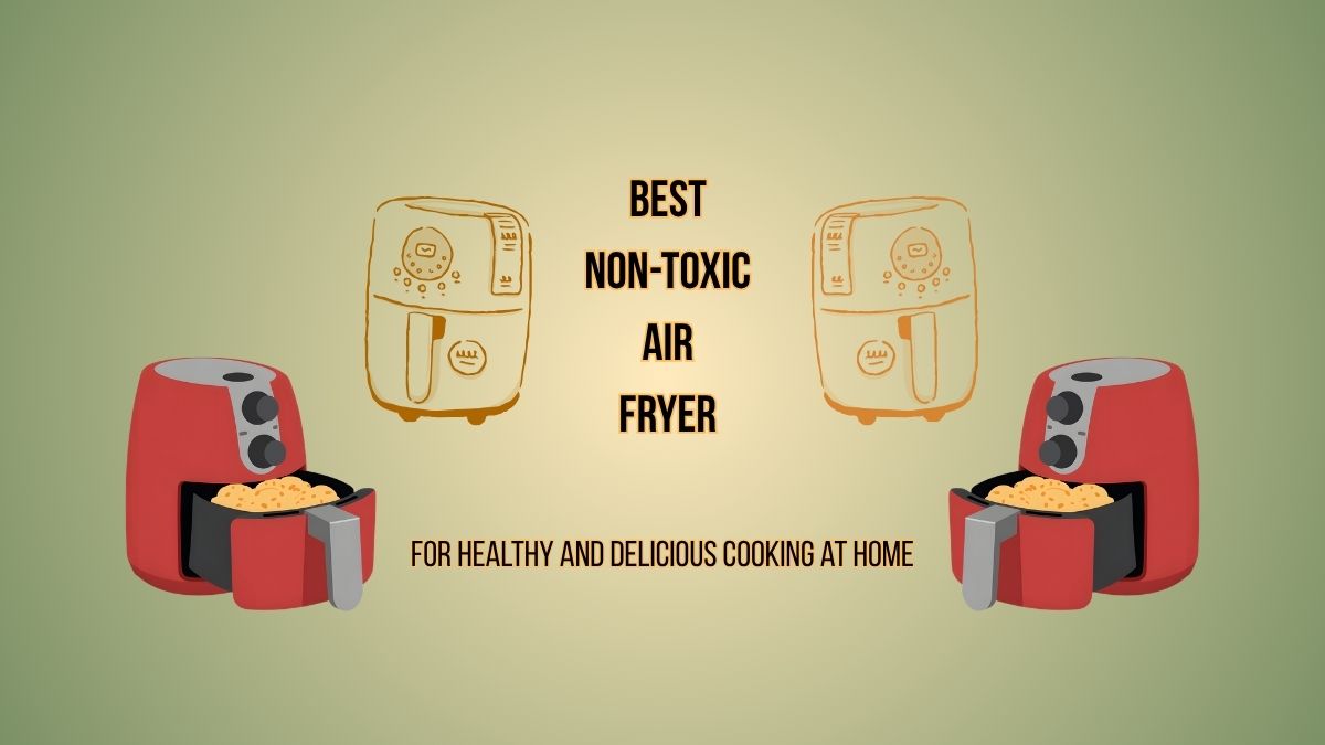 best non toxic air fryer